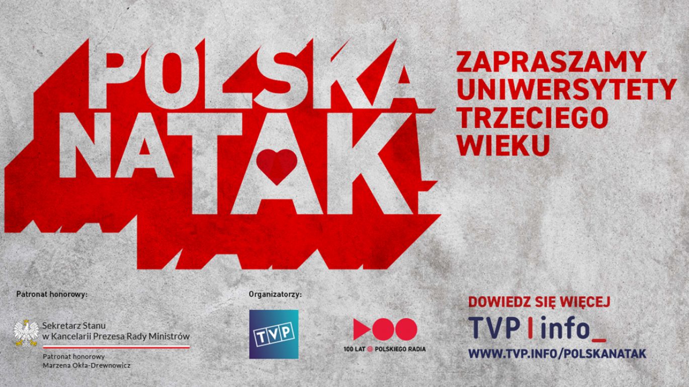 Ogólnopolska akcja „Polska na TAK!” – zaproszenie dla Uniwersytetów Trzeciego Wieku Telewizja Polska oraz Polskie Radio zapraszają słuchaczy Uniwersytetów Trzeciego Wieku z całego kraju do udziału w ogólnopolskiej akcji „Polska na TAK!” –projekcie promującym aktywność obywatelską, solidarność społeczną, współpracę międzypokoleniową oraz poczucie przynależności do wspólnoty narodowej.
